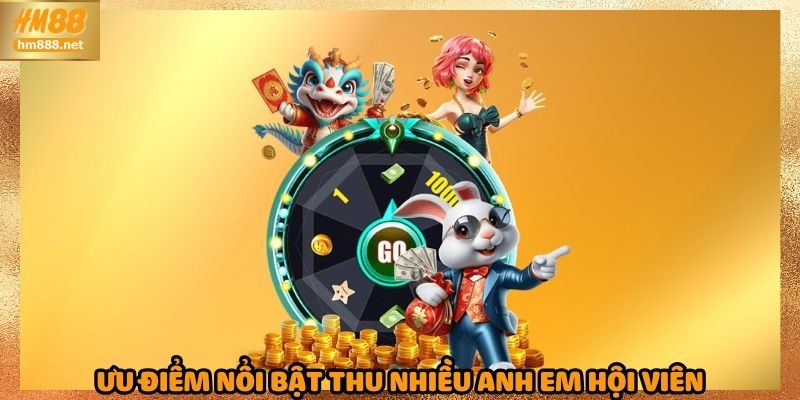 Ưu điểm nổi bật thu nhiều anh em hội viên
